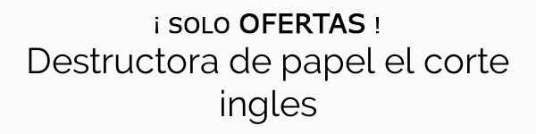 Destructora De Papel El Corte Ingles Menudo Chollo